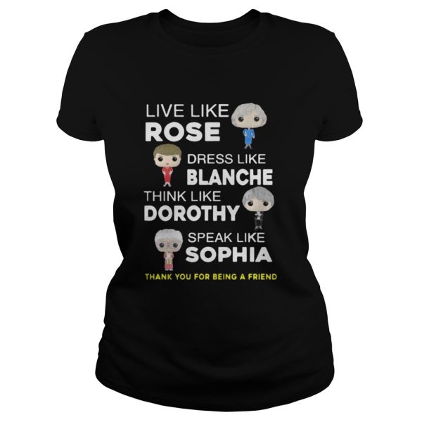 The golden girls Live like Rose Dress like Blanche shirt