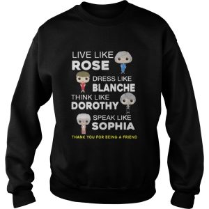 The golden girls Live like Rose Dress like Blanche shirt 3