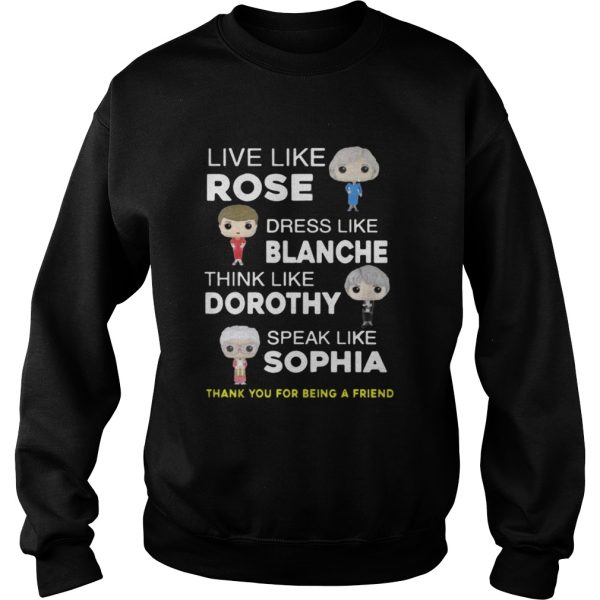 The golden girls Live like Rose Dress like Blanche shirt