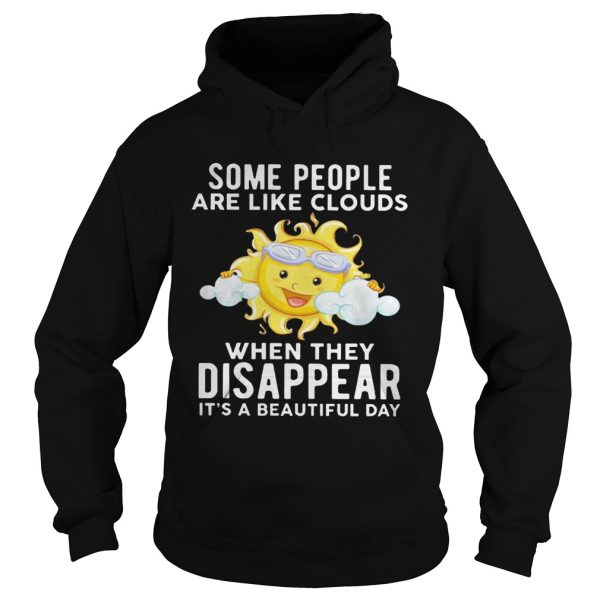 The sun some people are like clouds when they disappear it’s a beautiful day shirt