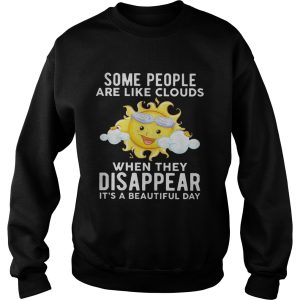 The sun some people are like clouds when they disappear it's a beautiful day shirt 3