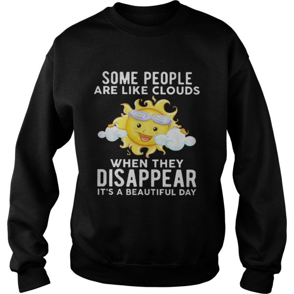 The sun some people are like clouds when they disappear it’s a beautiful day shirt