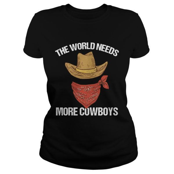 The world needs more cowboys shirt