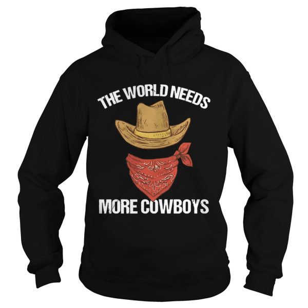 The world needs more cowboys shirt