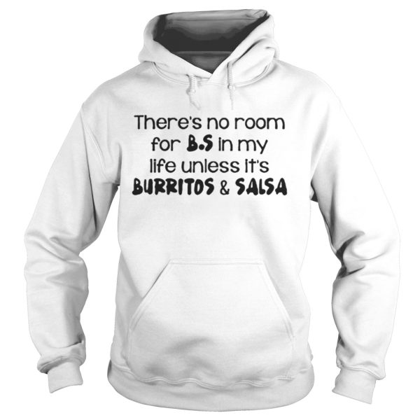 There’s no room for B.S in my life unless it’s burritos &amp salsa shirt