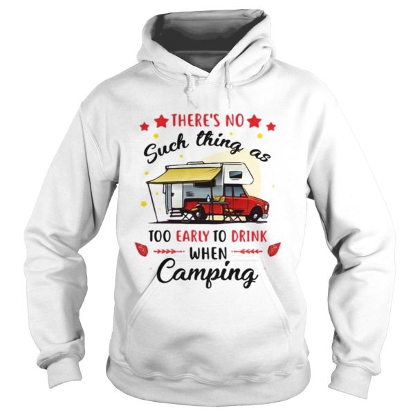 There’s no such thing as too early to drink when camping shirt