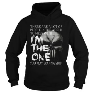 There are a lot of people in the world to mess with I'm the one shirt 2