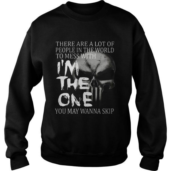 There are a lot of people in the world to mess with I’m the one shirt