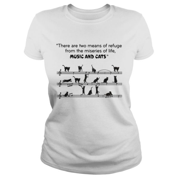 There are two means of refuge from the miseries of life music and cats shirt