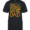 There aren’t many things I love more than fishing but one of them is being a Dad shirt