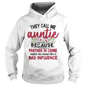 They Call Me Auntie Because Partner In Crime Makes Me Sound Like A Bad Influence Shirt 1
