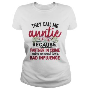 They Call Me Auntie Because Partner In Crime Makes Me Sound Like A Bad Influence Shirt 2