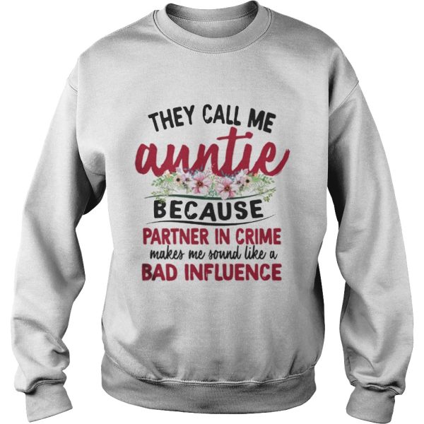 They Call Me Auntie Because Partner In Crime Makes Me Sound Like A Bad Influence Shirt