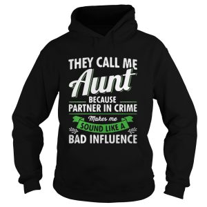 They call me aunt because partner in crime makes me sound like a bad influence shirt 1