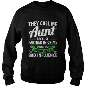 They call me aunt because partner in crime makes me sound like a bad influence shirt 3