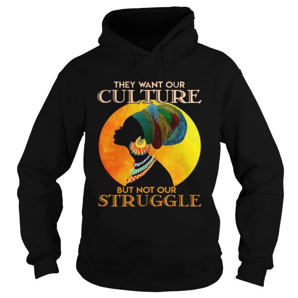 They want our culture but not our struggle african woman t-shirt