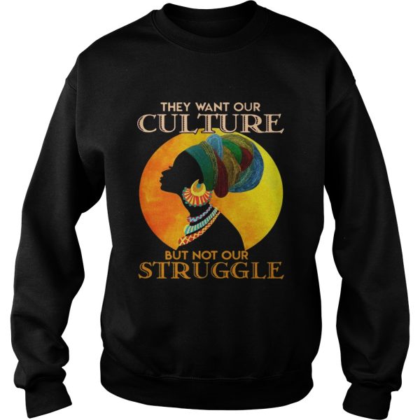 They want our culture but not our struggle african woman t-shirt