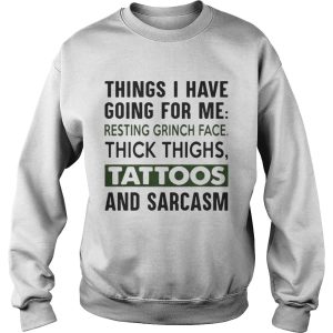 Things I have going for me resting Grinch face shirt 3