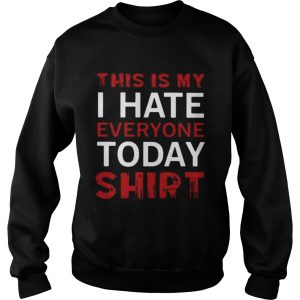 This is my I hate everyone today shirt 3