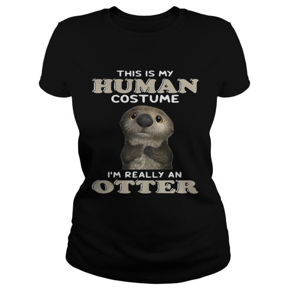 This is my human costume I’m really an otter shirt