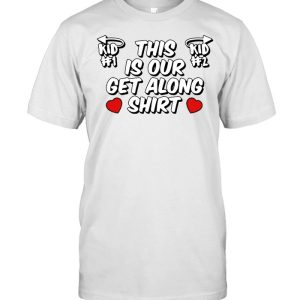 This is our get along shirt