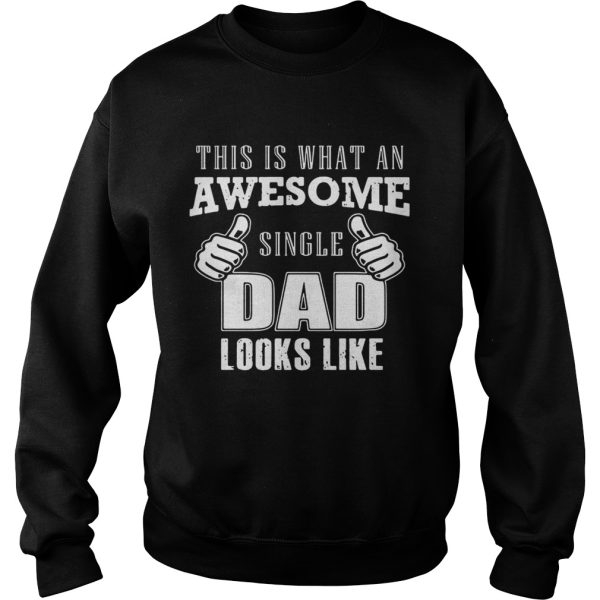 This is what an awesome single dad looks like shirt