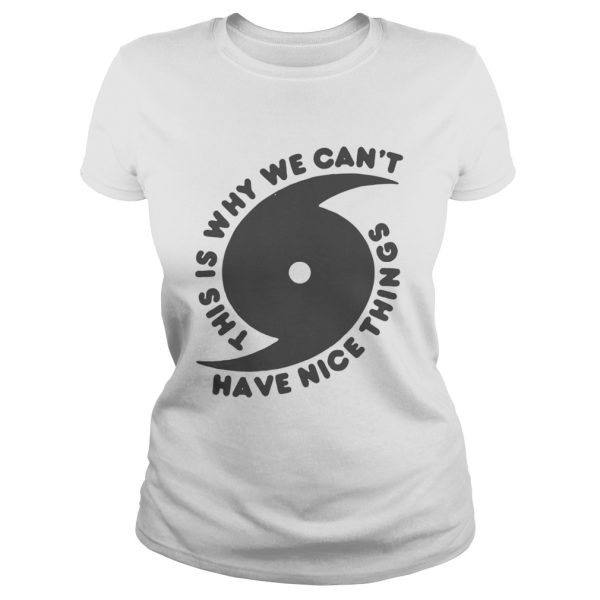 This is why we cant have nice things shirt