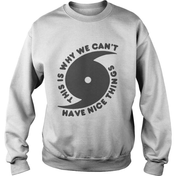 This is why we cant have nice things shirt