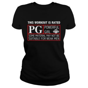 This workout is rated PG powerful girl some material may not be suitable for weak men shirt 1