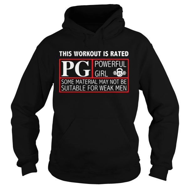 This workout is rated PG powerful girl some material may not be suitable for weak men shirt