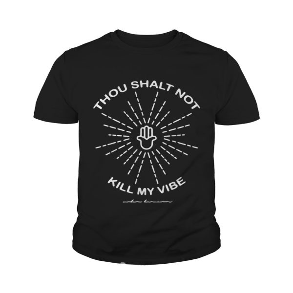 Thou shalt not kill my vibe shirt