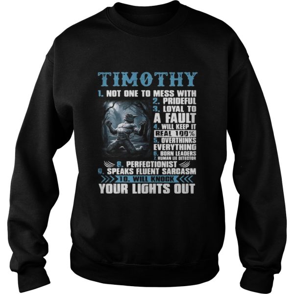 Timothy not one to mess with prideful loyal to a fault will keep it shirt
