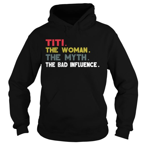 Titi The Woman The Myth The Bad Influence Gift Shirt