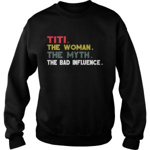 Titi The Woman The Myth The Bad Influence Gift Shirt 2 Titi The Woman The Myth The Bad Influence Gift Shirt 3