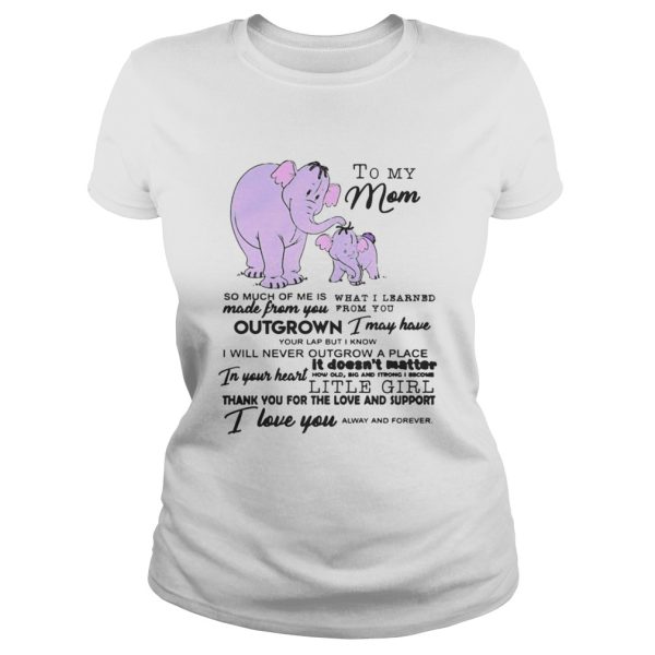 To My Mom So Much Of Me Is Made From You Shirt