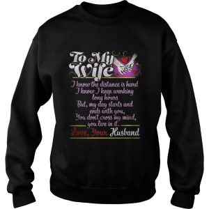 To My Wife I Know I Keep Working Long Hours But My Day Starts And Ends With You Shirt 3