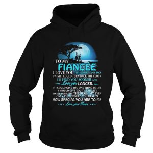 To my fiancee I love you to the moon and back I wish I could turn back the clock shirt 1