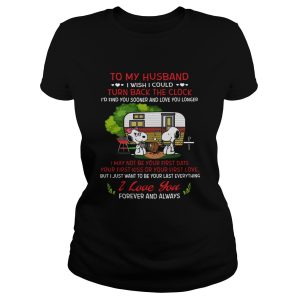 To my husband I wish I could turn back the clock I'd find you sooner shirt 2