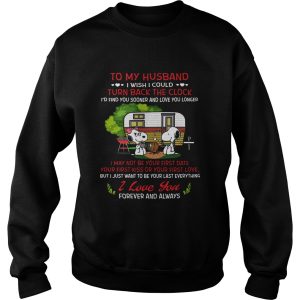 To my husband I wish I could turn back the clock I'd find you sooner shirt 3