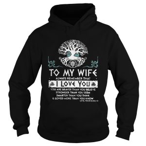 To my wife always remember that I love you you are braver shirt 1