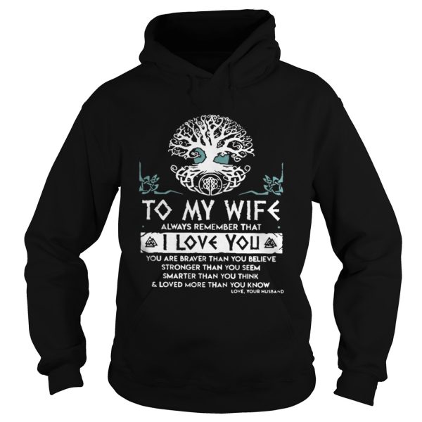 To my wife always remember that I love you you are braver shirt