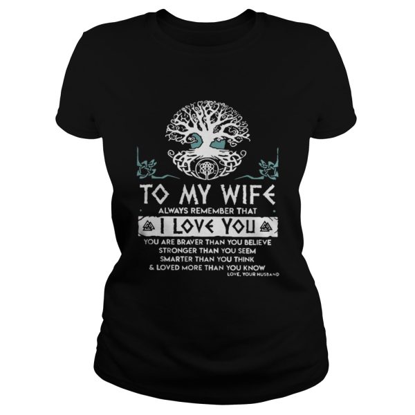 To my wife always remember that I love you you are braver shirt