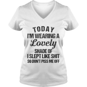 Today I’m wearing a lovely shade of I slept like shit so shirt 2 Today I'm wearing a lovely shade of I slept like shit so shirt 3
