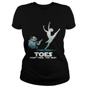 Toes point them you must yoga Ballet shirt 1