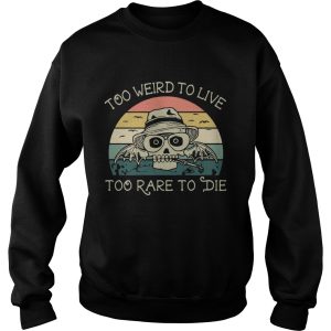 Too weird to live too rare to die shirt 3