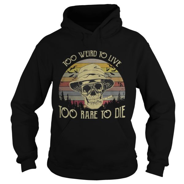 Too weird to live too rare to die skull vintage shirt