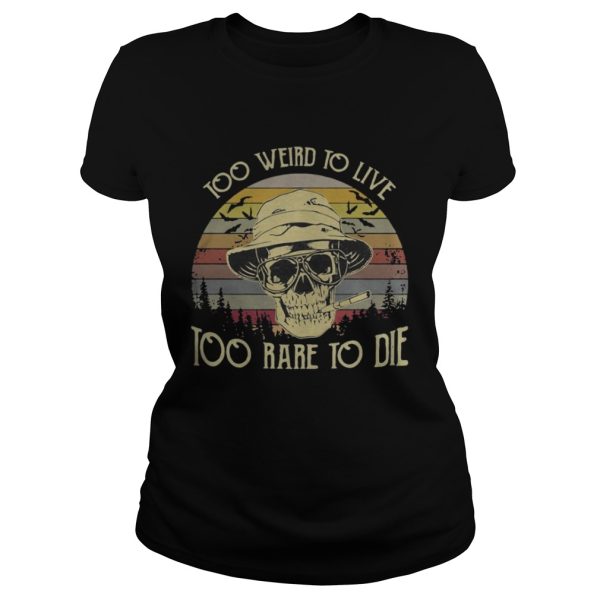 Too weird to live too rare to die skull vintage shirt