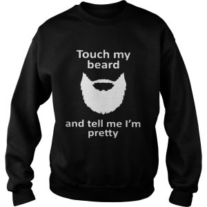 Touch my beard and tell me I'm pretty shirt 2