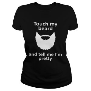 Touch my beard and tell me I'm pretty shirt 3