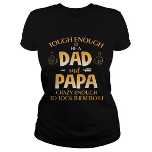 Tough Enough To Be A Dad And Papa Cray Enough T Shirt 1